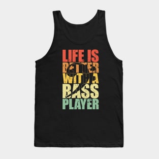 LIFE IS BETTER WITH A BASS PLAYER funny bassist gift Tank Top